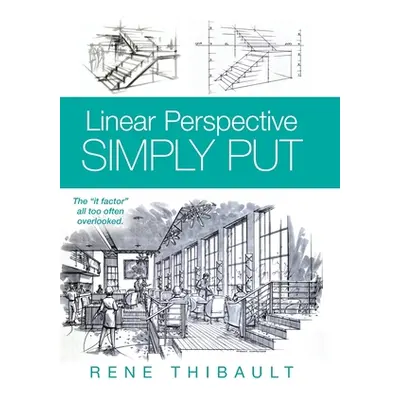 "Linear Perspective SIMPLY PUT: The It Factor All Too Often Overlooked" - "" ("Thibault Rene")