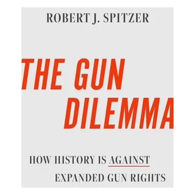 "The Gun Dilemma" - "" ("Spitzer Robert J.")