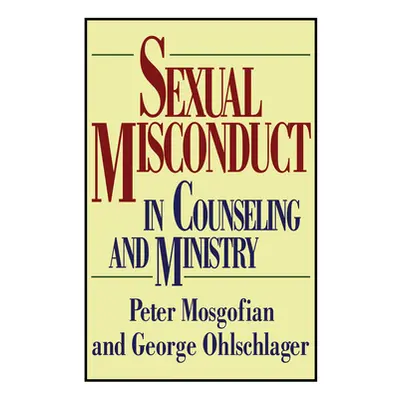 "Sexual Misconduct in Counseling and Ministry" - "" ("Mosgofian Peter T.")