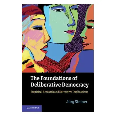 "The Foundations of Deliberative Democracy: Empirical Research and Normative Implications" - "" 