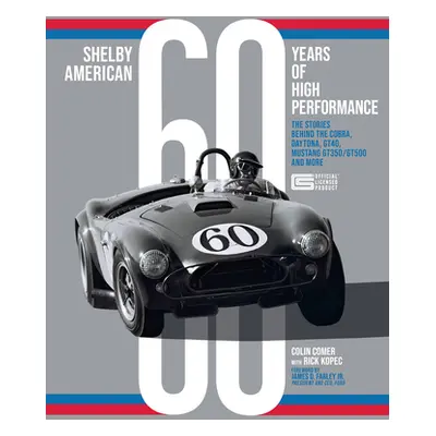 "Shelby American 60 Years of High Performance: The Stories Behind the Cobra, Daytona, Mustang Gt