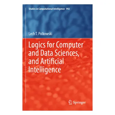 "Logics for Computer and Data Sciences, and Artificial Intelligence" - "" ("Polkowski Lech T.")