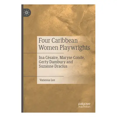 "Four Caribbean Women Playwrights: Ina Csaire, Maryse Cond, Gerty Dambury and Suzanne Dracius" -