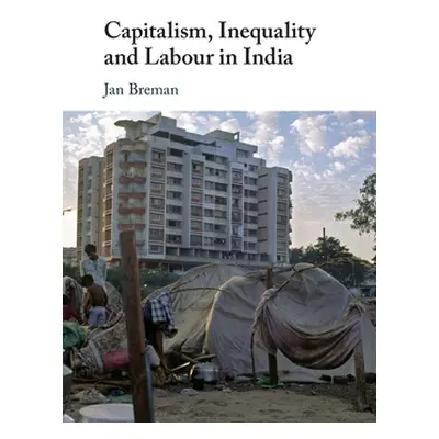 "Capitalism, Inequality and Labour in India" - "" ("Breman Jan")