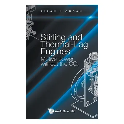 "Stirling and Thermal-Lag Engines: Motive Power Without the Co2" - "" ("Organ Allan J.")