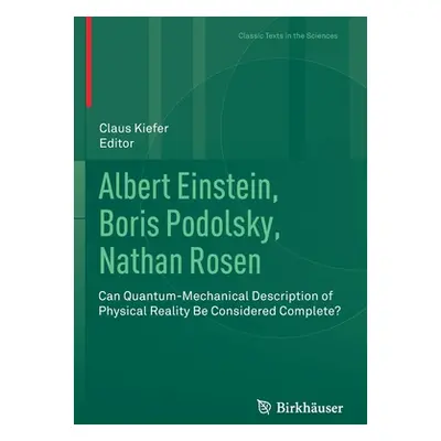 "Albert Einstein, Boris Podolsky, Nathan Rosen: Can Quantum-Mechanical Description of Physical R