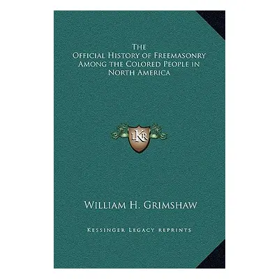 "The Official History of Freemasonry Among the Colored People in North America" - "" ("Grimshaw 