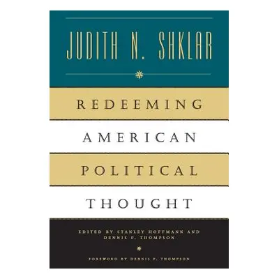 "Redeeming American Political Thought" - "" ("Shklar Judith N.")