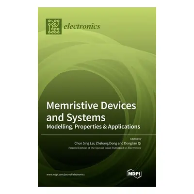 "Memristive Devices and Systems: Modelling, Properties & Applications" - "" ("Lai Chun Sing")