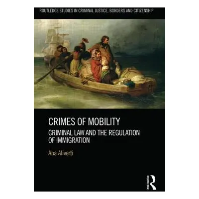 "Crimes of Mobility: Criminal Law and the Regulation of Immigration" - "" ("Aliverti Ana")