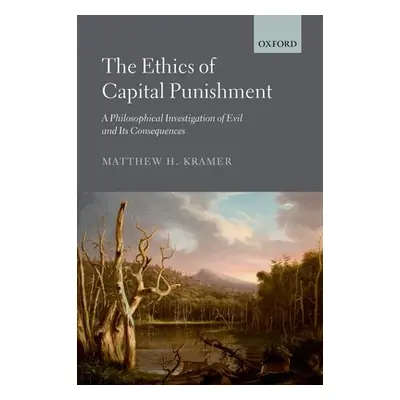 "The Ethics of Capital Punishment: A Philosophical Investigation of Evil and Its Consequences" -