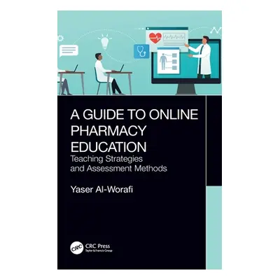 "A Guide to Online Pharmacy Education: Teaching Strategies and Assessment Methods" - "" ("Al-Wor