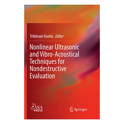 "Nonlinear Ultrasonic and Vibro-Acoustical Techniques for Nondestructive Evaluation" - "" ("Kund