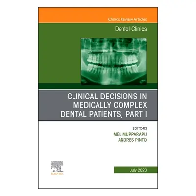 "Clinical Decisions in Medically Complex Dental Patients, Part I, an Issue of Dental Clinics of 