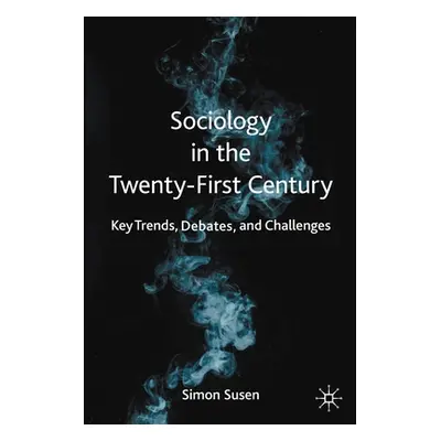 "Sociology in the Twenty-First Century: Key Trends, Debates, and Challenges" - "" ("Susen Simon"