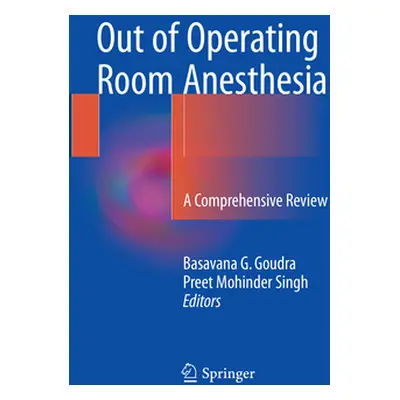 "Out of Operating Room Anesthesia: A Comprehensive Review" - "" ("Goudra Basavana G.")