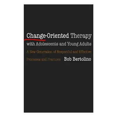 "Change-Oriented Therapy with Adolescents and Young Adults: The Next Generation of Respectful Pr