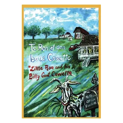 "Te Ron et son bouc Cowette: Little Ron and the Billy goat Cowette" - "" ("Fusilier Matthew Osca