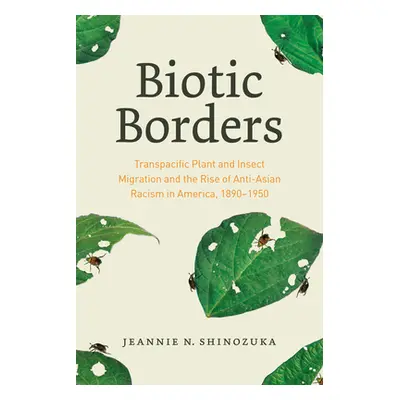 "Biotic Borders: Transpacific Plant and Insect Migration and the Rise of Anti-Asian Racism in Am