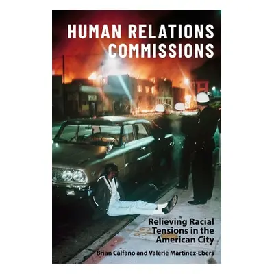 "Human Relations Commissions: Relieving Racial Tensions in the American City" - "" ("Martinez-Eb