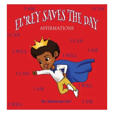 "El'rey Saves The Day: Affirmations" - "" ("Carr Dominique")