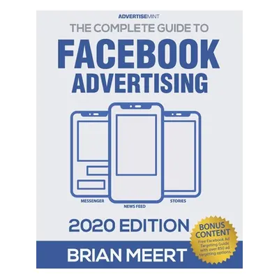 "The Complete Guide to Facebook Advertising" - "" ("Meert Brian")