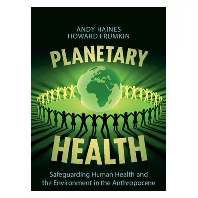 "Planetary Health: Safeguarding Human Health and the Environment in the Anthropocene" - "" ("Hai