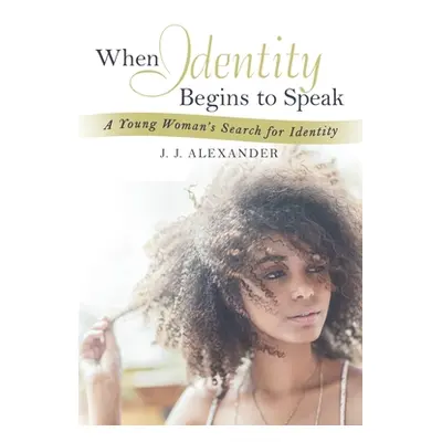 "When Identity Begins to Speak: A Young Woman's Search for Identity" - "" ("Alexander J. J.")