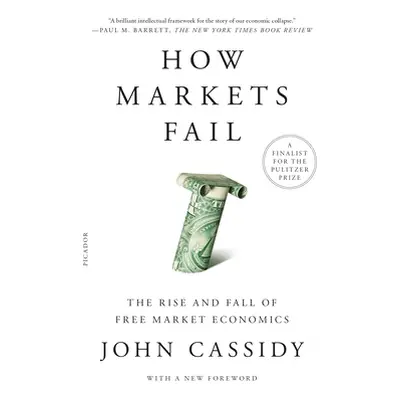 "How Markets Fail: The Rise and Fall of Free Market Economics" - "" ("Cassidy John")