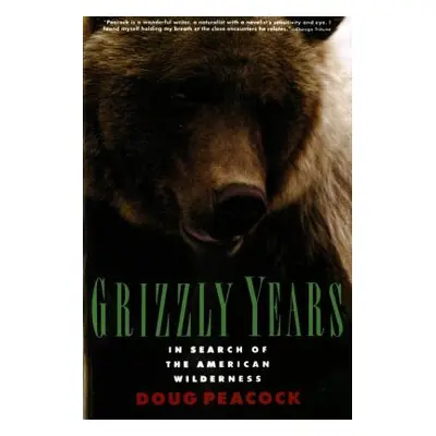 "Grizzly Years: In Search of the American Wilderness" - "" ("Peacock Doug")