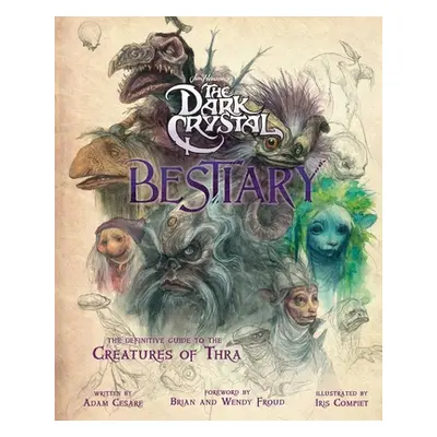 "The Dark Crystal Bestiary: The Definitive Guide to the Creatures of Thra