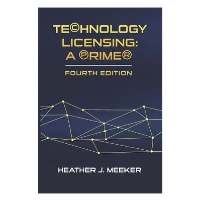 "Technology Licensing: A Primer" - "" ("Meeker Heather J.")