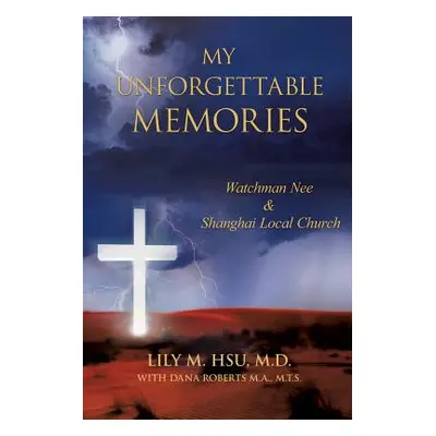 "My Unforgettable Memories: Watchman Nee and Shanghai Local Church" - "" ("Hsu M. D. Lily M.")