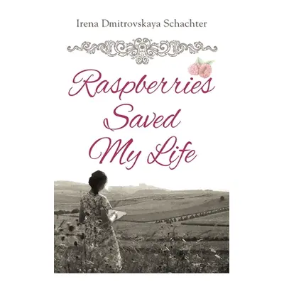 "Raspberries Saved My Life" - "" ("Schachter Irena Dmitrovskaya")