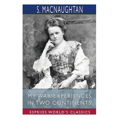 "My War Experiences in Two Continents (Esprios Classics)" - "" ("Macnaughtan S.")