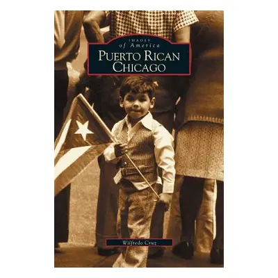 "Puerto Rican Chicago" - "" ("Cruz Wilfredo")