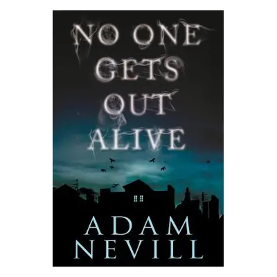 "No One Gets Out Alive" - "" ("Nevill Adam")