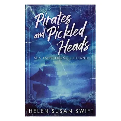 "Pirates And Pickled Heads: Sea Tales From Scotland" - "" ("Swift Helen Susan")