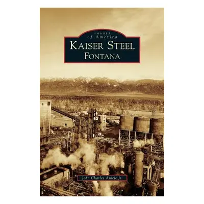 "Kaiser Steel, Fontana" - "" ("Anicic John Charles Jr.")