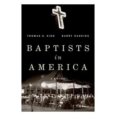 "Baptists in America: A History" - "" ("Kidd Thomas S.")