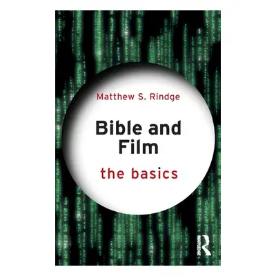 "Bible and Film: The Basics" - "" ("Rindge Matthew S.")