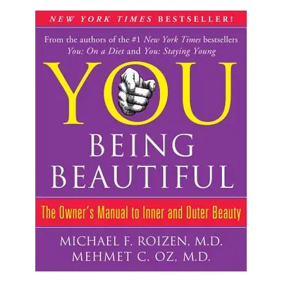 "You: Being Beautiful: The Owner's Manual to Inner and Outer Beauty" - "" ("Roizen Michael F.")