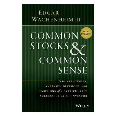 "Common Stocks and Common Sense: The Strategies, Analyses, Decisions, and Emotions of a Particul