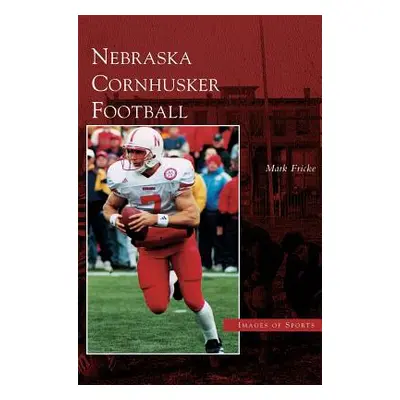 "Nebraska Cornhusker Football" - "" ("Fricke Mark")