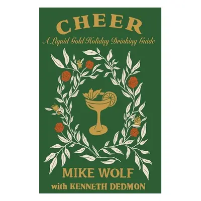 "Cheer: A Liquid Gold Holiday Drinking Guide" - "" ("Wolf Mike")