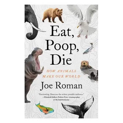 "Eat, Poop, Die: How Animals Make Our World" - "" ("Roman Joe")