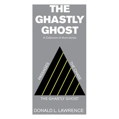 "The Ghastly Ghost: A Collection of Short Stories" - "" ("Lawrence Donald L.")