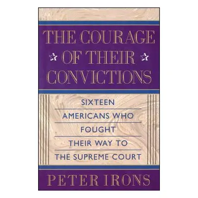 "The Courage of Their Convictions" - "" ("Irons Peter H.")