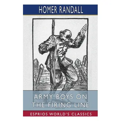 "Army Boys on the Firing Line (Esprios Classics)" - "" ("Randall Homer")