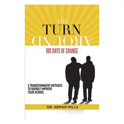 "The Turnaround: 180 Days of Change: 5 transformative methods to rapidly improve your school!" -